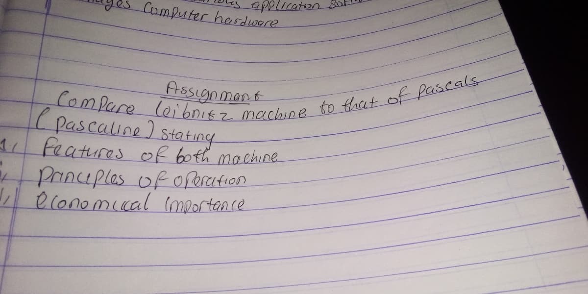 Computer herdware
application.
Assign mant
( pascaline)
1 Features of both maChine
Princeples of oreration
A e Conomical (mportence
