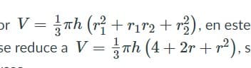 or V = Th (r + rir2 + r), en este
se reduce a V = Th (4 + 2r + r²), s
