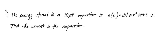 The
isfored in a
20 ut copaci tor is wlt)-24 cos* #7t J.
sergy
Find the carrent in the capacitor.
