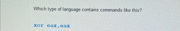 Which type of language contains commands like this?
хor eax, еax
