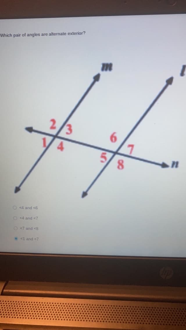 Which pair of angles are alternate exterior?
<4 and <6
O <4 and <7
O<7 and <8
<1 and <7
2/3
4
m
6
5/8
7
n