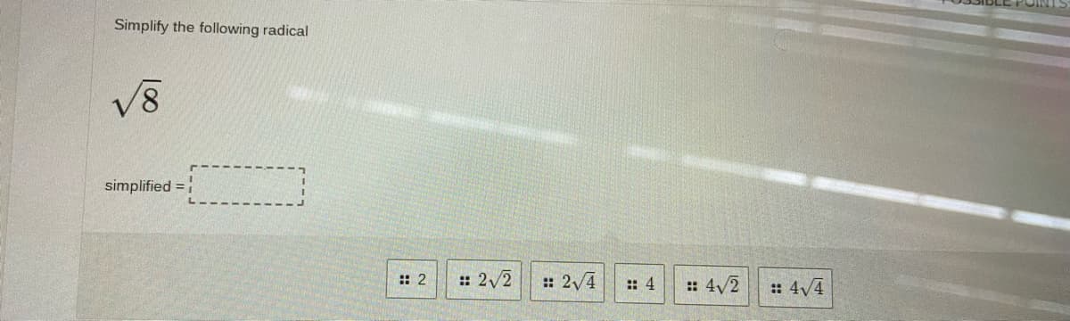 Simplify the following radical
V8
simplified =
:: 2
: 2/2
:: 2/4
: 4
:: 4/2
: 4/4
