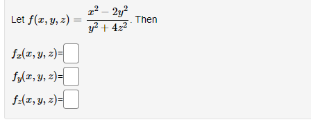 Let f(x, y, z)=
=
fz(x, y, z)=
fy(x, y, z)=
fz(x, y, z)=
I
² – 2y²
y² +42²
Then