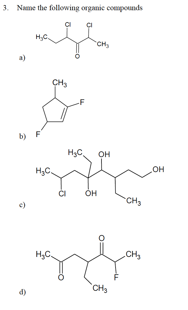 3.
Name the following organic compounds
CI
CI
H3C,
CH3
а)
CH3
F
b) F
H3C
OH
H3C.
ОН
CI
OH
CH3
H3C.
CH3
`CH3
d)
