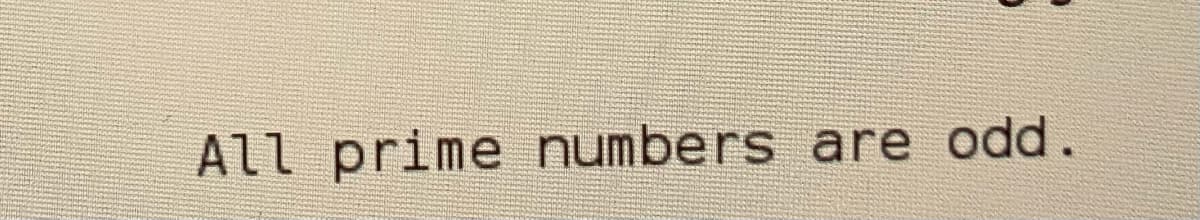 All prime numbers are odd.
