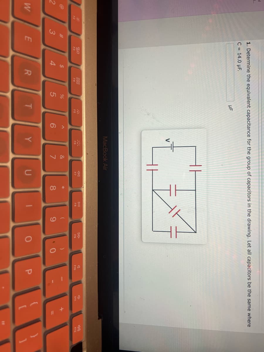 ol
W
*o*:
3
1. Determine the equivalent capacitance for the group of capacitors in the drawing. Let all capacitors be the same where
C = 14.0 uF.
E
80
F3
$
4
R
9.00
F4
%
5
UF
MA
F5
T
^
6
EA
MacBook Air
Y
&
7
AA
F7
U
* 00
8
DIL
FB
(
9
DD
F9
)
O
(1
F11
PE
F12