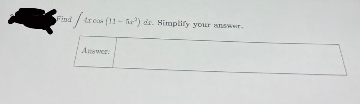 Find
[4
4x cos (11 - 5x²) dx. Simplify your answer.
Answer: