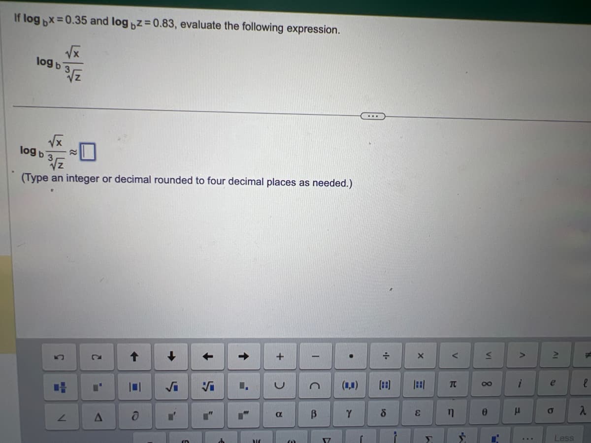 If log x=0.35 and log bz=0.83, evaluate the following expression.
log b 3√√2
√√x
log b 3
√Z
(Type an integer or decimal rounded to four decimal places as needed.)
S
≈
V
C
I'
A
d
➜>>
S
-
S
↓
5
Vi
=
↑
M
+
с
a
@
1
n
B
7
.
(1,0)
Y
+
(88)
8
X
H
&
L
<
TC
n
$
VI
8
O
H
>
i
μ
...
lv
e
O
Less
H
l
R