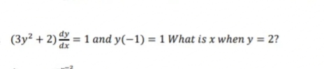 (3y² + 2) = 1 and y(-1) = 1 What is x when y = 2?
%3D
dx
