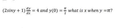 (2siny + 1) = 4 and y(0) =
what is x when y =n?
