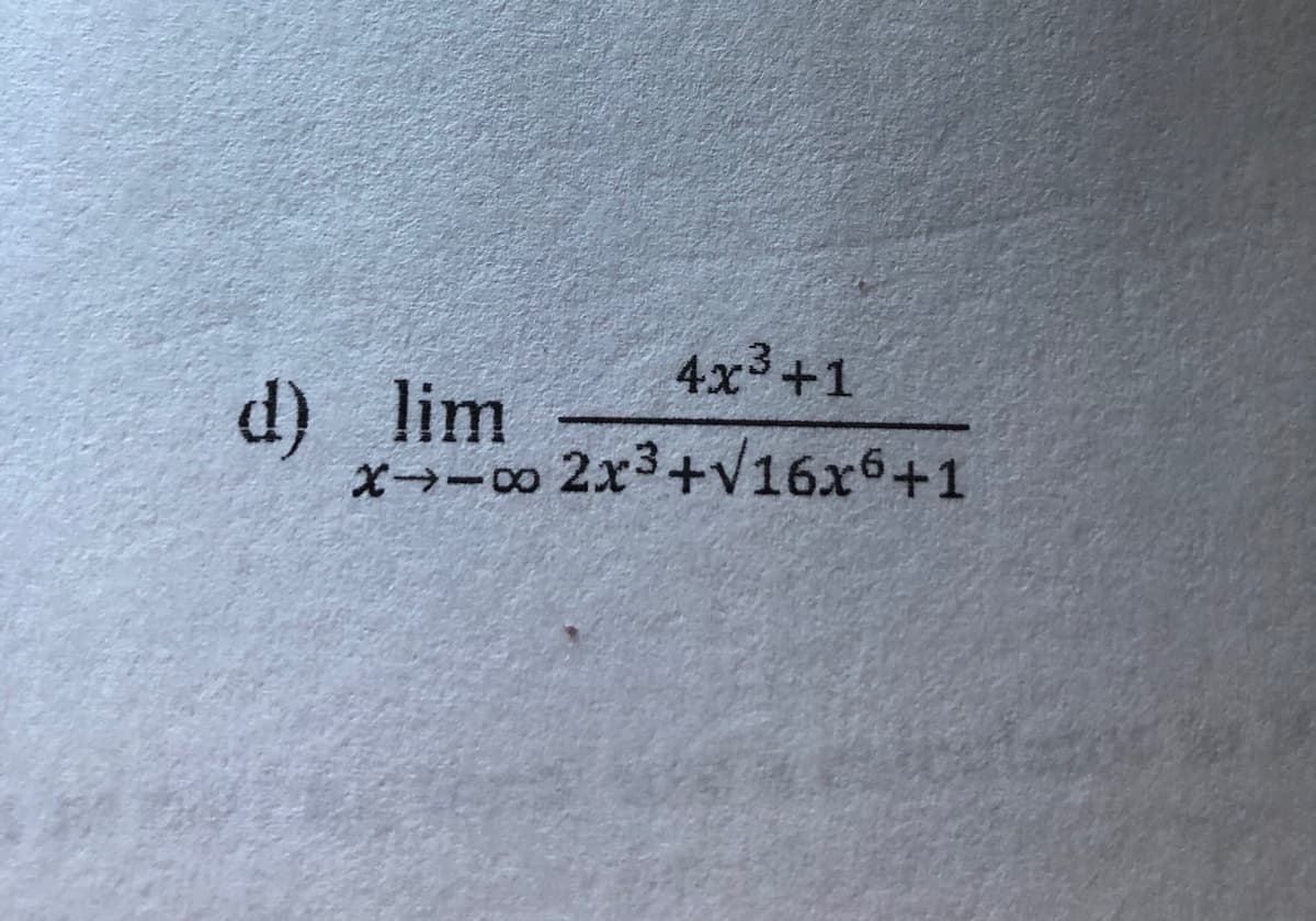 4x +1
d) lim
x- 2x3+v16x6+1
