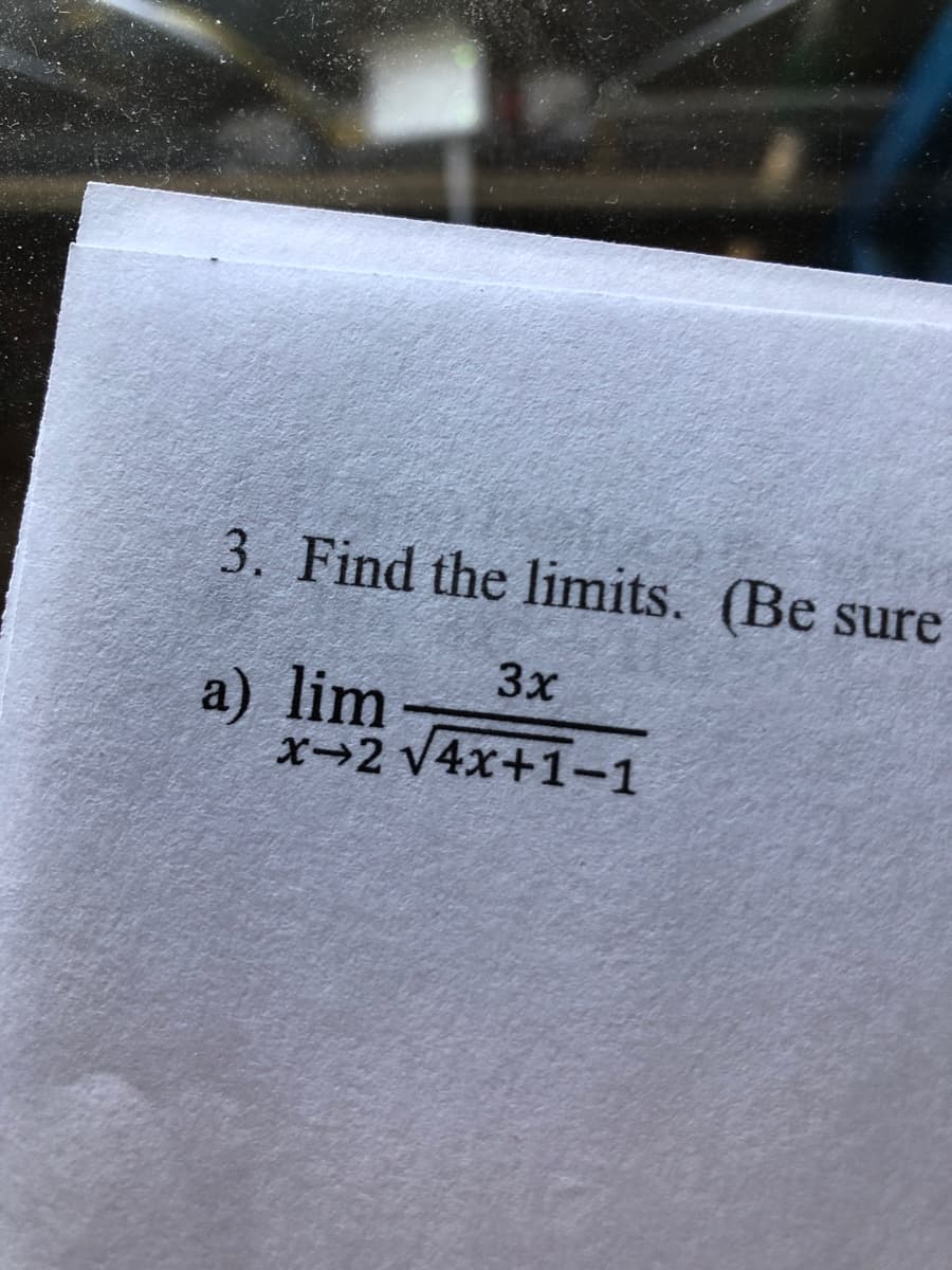 3. Find the limits. (Be sure
3x
lim a-1
x→2 V4x+1-1
