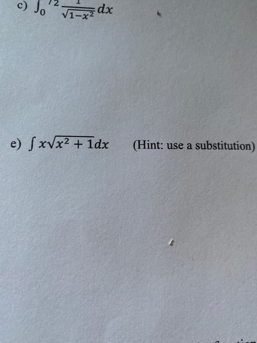 c) Jo
√1-x²
e) fx√x² + 1dx
dx
(Hint: use a substitution)