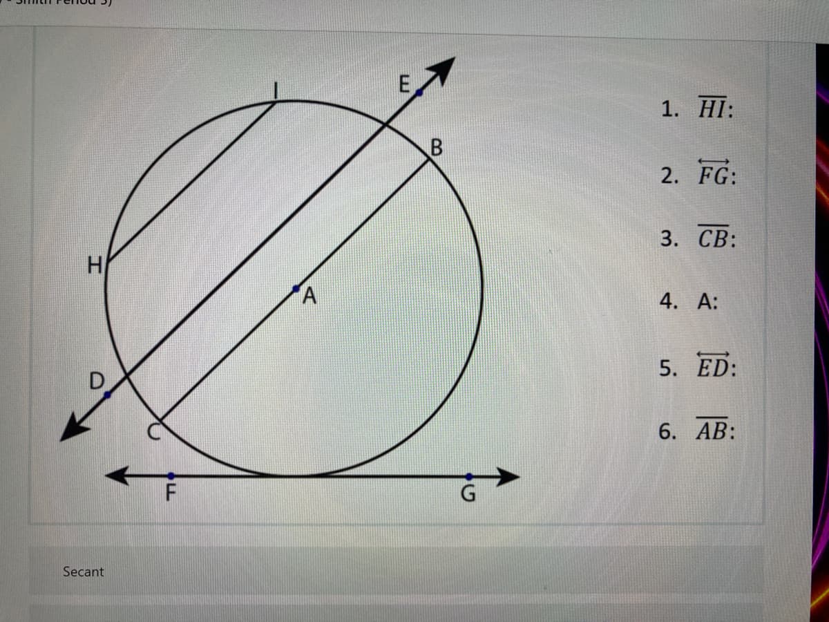 E
1. HI:
2. FG:
3. СВ:
H
A
4. А:
5. ED:
6. АB:
F
Secant
