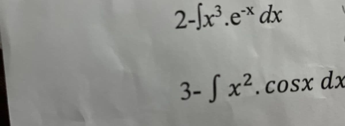 2-[x³.e* dx
3- S x².cosx dx
