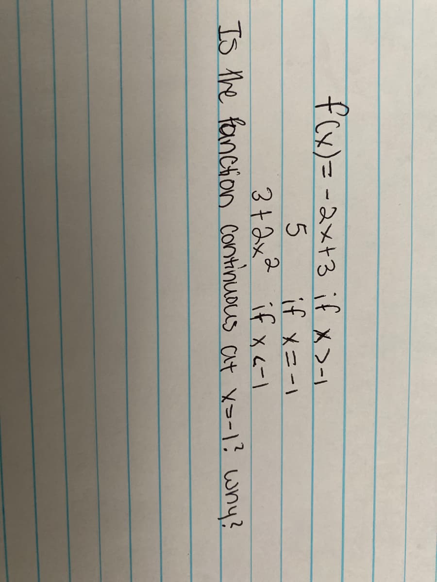 f(x)= -2x+3 if x>-1
it メニー1
3+ ax2 if xc-|
Is the fanctiono continuous at xo-1? why?
