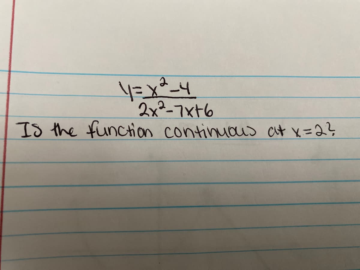 2x2-7xt6
Is the function continuous cut x=23
