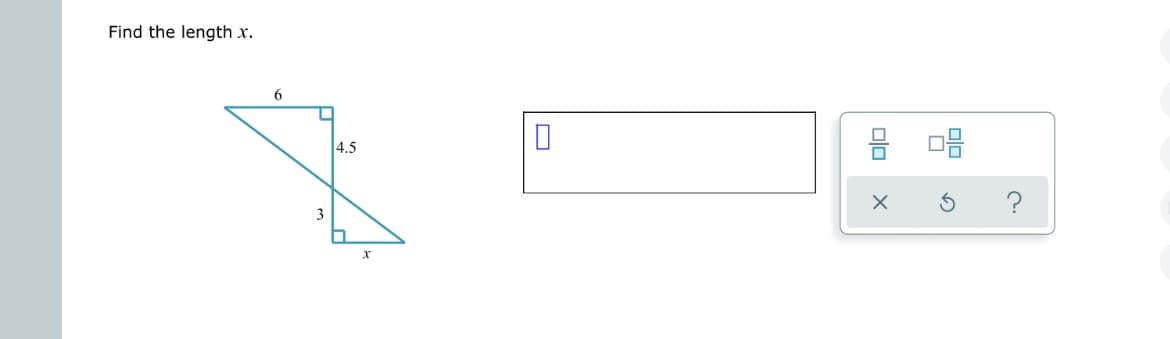 Find the length x.
6
3
4.5
n
X
00
X