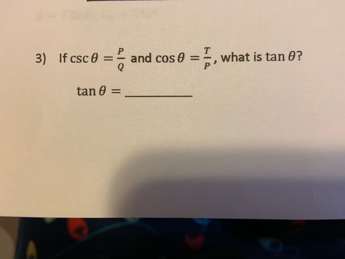 3) If csc e =- and cos 0
T.
what is tan 0?
P
%3D
%3D
tan 0 =
