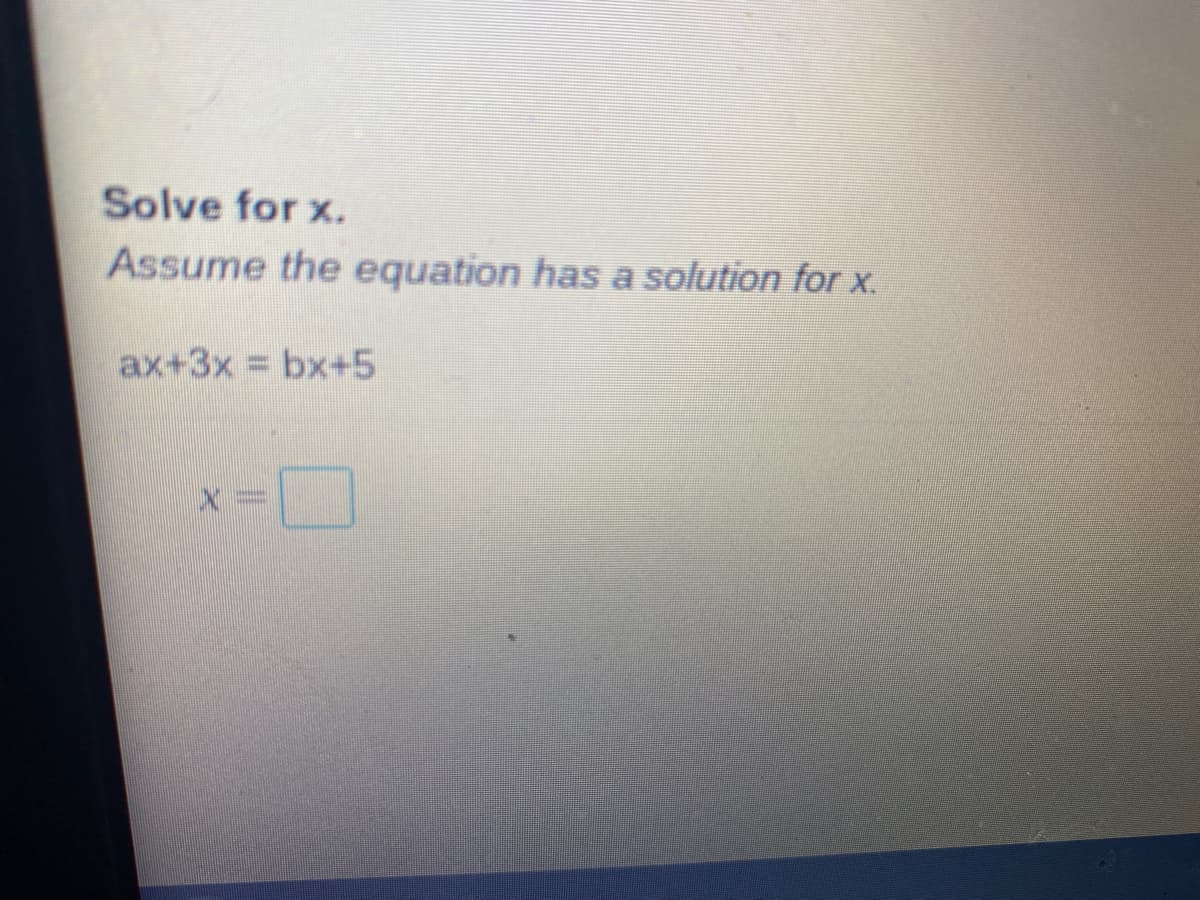 Solve for x.
Assume the equation has a solution for x.
ax+3x bx+5
%3D
