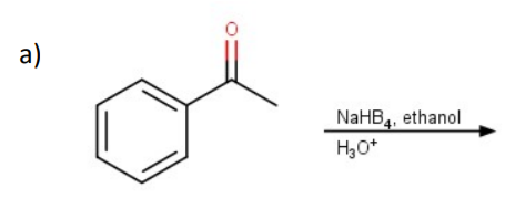 a)
NaHB4, ethanol
H,O*
