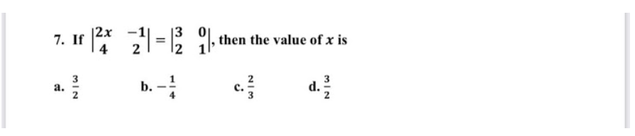 |3
7. If
4
=: , then the value of x is
b. -
a.
d.
MIN
NIM
