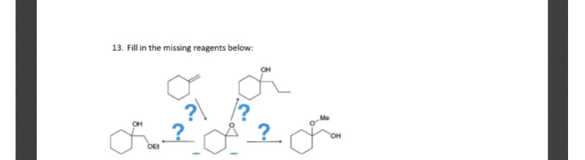 13. Fill in the missing reagents below:
он
OH
OEt
