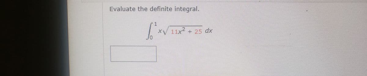 Evaluate the definite integral.
1
xV 11x² + 25 dx
