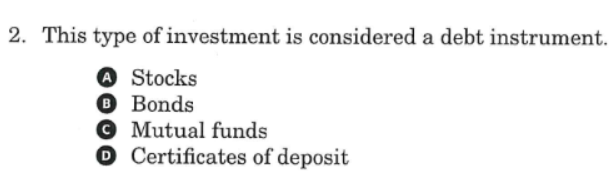 2. This type of investment is considered a debt instrument.
A Stocks
® Bonds
© Mutual funds
O Certificates of deposit
