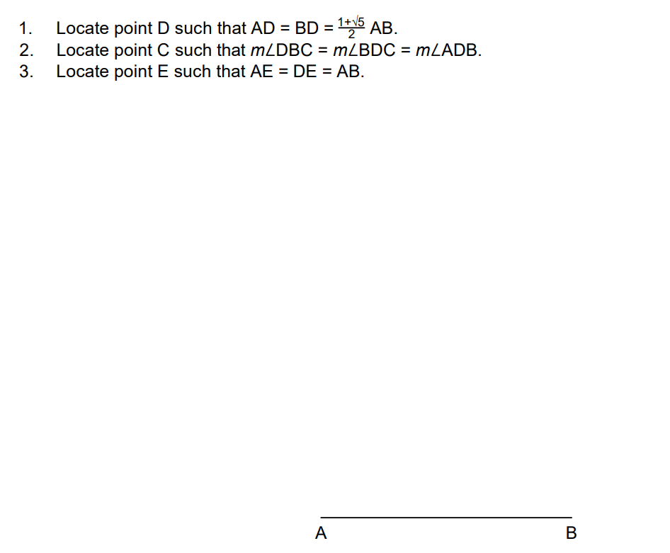 1+v5
2
Locate point D such that AD = BD = 5 AB.
Locate point C such that m2DBC = mZBDC = mLADB.
Locate point E such that AE = DE = AB.
1.
2.
3.
A
В
