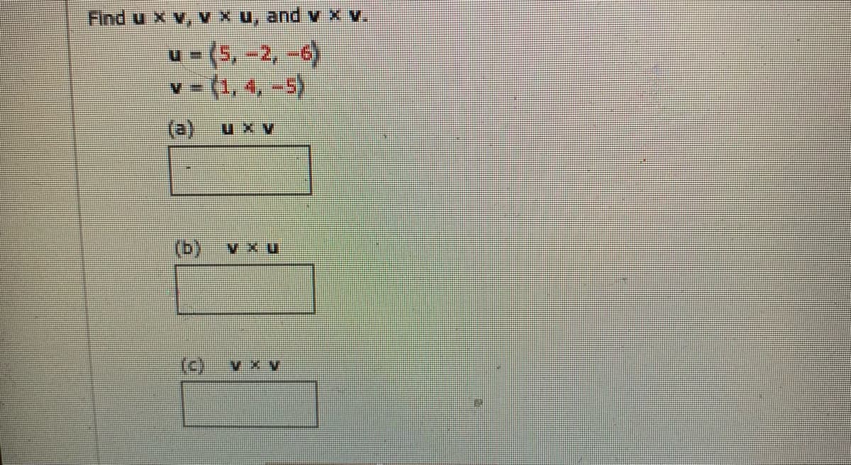 Find u x V
^XA pue n x
५ = (5, -2, -6)
(4,4,-5),
(a)
(b)
()
