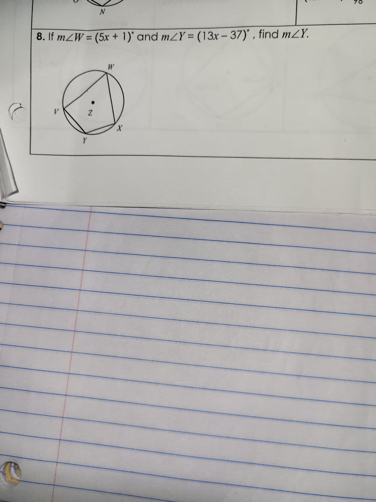 C
8. If m/W = (5x + 1) and m2Y = (13x-37), find mZY.
V
Y
N
Z
W
X