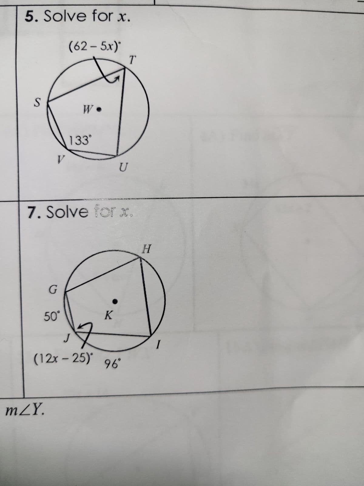 5. Solve for x.
(62 – 5r)
S
V
G
50°
mZY.
W●
133°
7. Solve for x.
K
T
U
J
(12x-25) 96
H
I