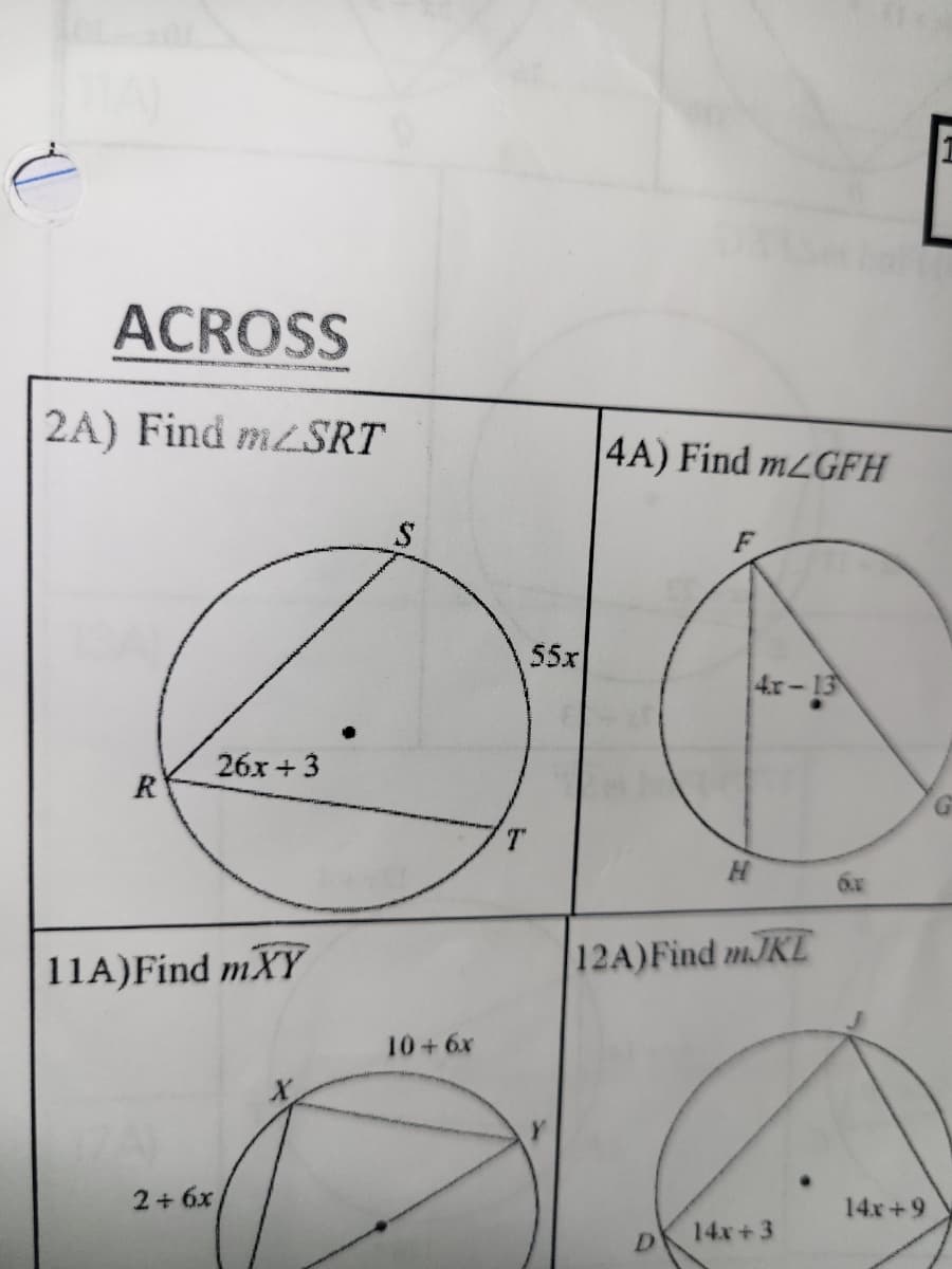 Ć
ACROSS
2A) Find mSRT
R
26x+3
11A) Find mXY
2 + 6x
S
10+ 6x
55x
4A) Find m<GFH
4x-13
12A) Find mJKL
14x+3
14x+9