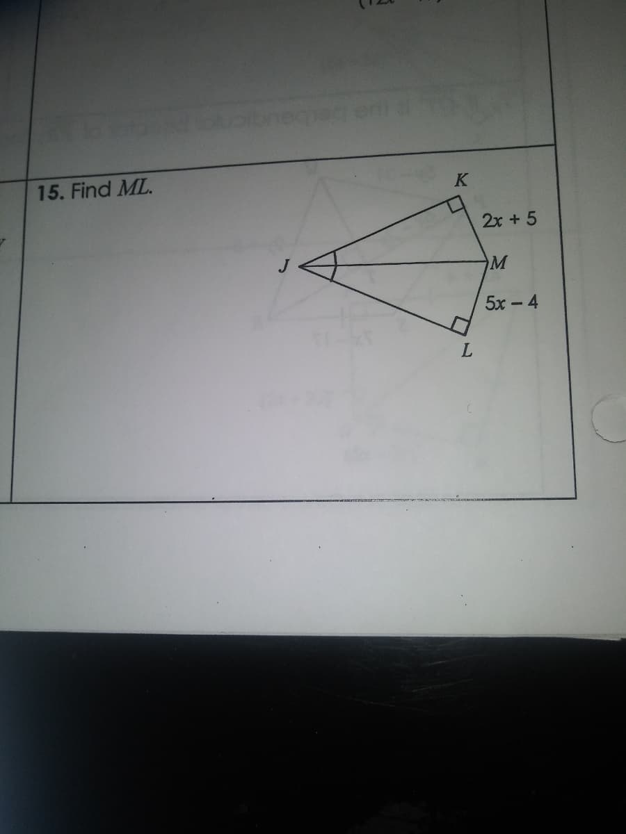 15. Find ML.
K
L
2x + 5
M
5x - 4