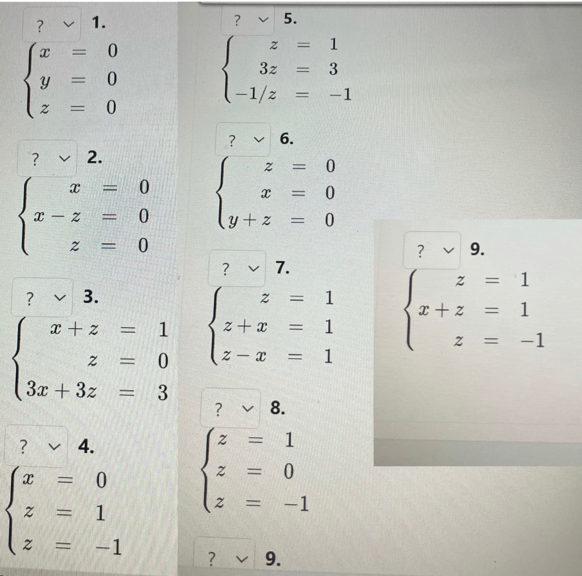 ?
?
?
?
30
X
Y
X
Z
-
|| ||
-
V 2.
V
8
Z
Z
3x + 3z
2
1.
V 3.
x + 2
---
4.
0
0
0
M
____
||
0
1
-1
0
1
0
3
?
?
? V
2
-1/z
? V 6.
X
y + z
Z
2 + x
x - Z
3z =
<
N
N
>
N
-
5.
7.
8.
=
9.
=
=
0 =
-
=
1
0
= -1
||
-
1
3
-1
000
0
1
1
1
?
Z
z + x
N
9.
=
=
=
1
L
−1