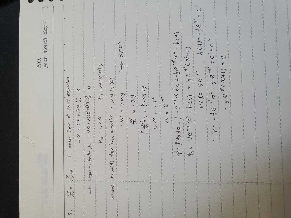 %3D
- evcベ4) =
7, V= -de"ベ e+c'=c"
h Cy)= -e
、-36 こ67Y
ツス
(H)
しん-3ん - (ト7,4+ X,トーマト =れ
こ
こ
(^>り+ →Xかキーニ XP X.h-
ニ
てイ。
InM
てん一= wul
fpトでー=トS
%3D
ご
-24
(when 以キ0)
(%て)6w -
X,W-=
assume M=uLY), then Yy
KCHっスつ W= k
ニ-MX
メP
with Entegrat ing factor u
ス(け) Y+ W-
O= *6 (1+,x ) + X -
○ニ
2.
To make form ot exact equation
スp
year month day (
NO.
