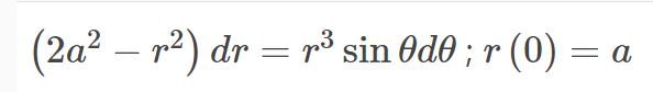 (2a? – r2) dr = r³ sin Od0 ; r (0) = a
-
