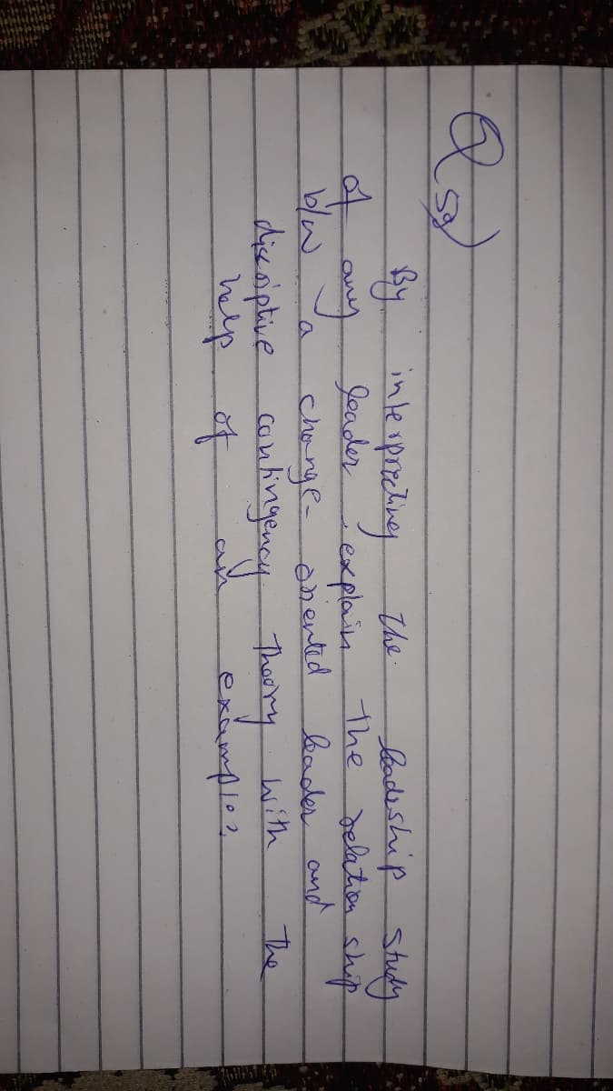 जिन्यहेमपर सि
Thny
leadeship study
Delation ship
bader and
The
The.
ny
Joaderexplain
-the
blw
diesiptive coutingency
help
change-anentid
theery with
exumple2
of
