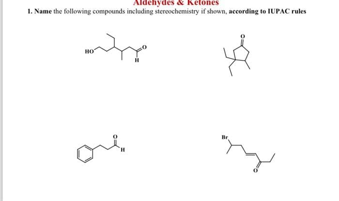 Aldehydes & Ketones
1. Name the following compounds including stereochemistry if shown, according to IUPAC rules
moty
HO
H
Br
g