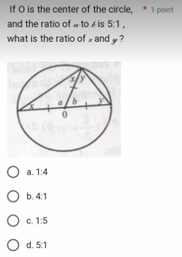 If O is the center of the circle, * 1 point
and the ratio of a to is 5:1,
what is the ratio of , and y?
O a. 1:4
O b. 4:1
O c. 1:5
O d. 5:1