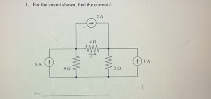 1. For the circuit shown, find the current i.
2 A
IA
SA
