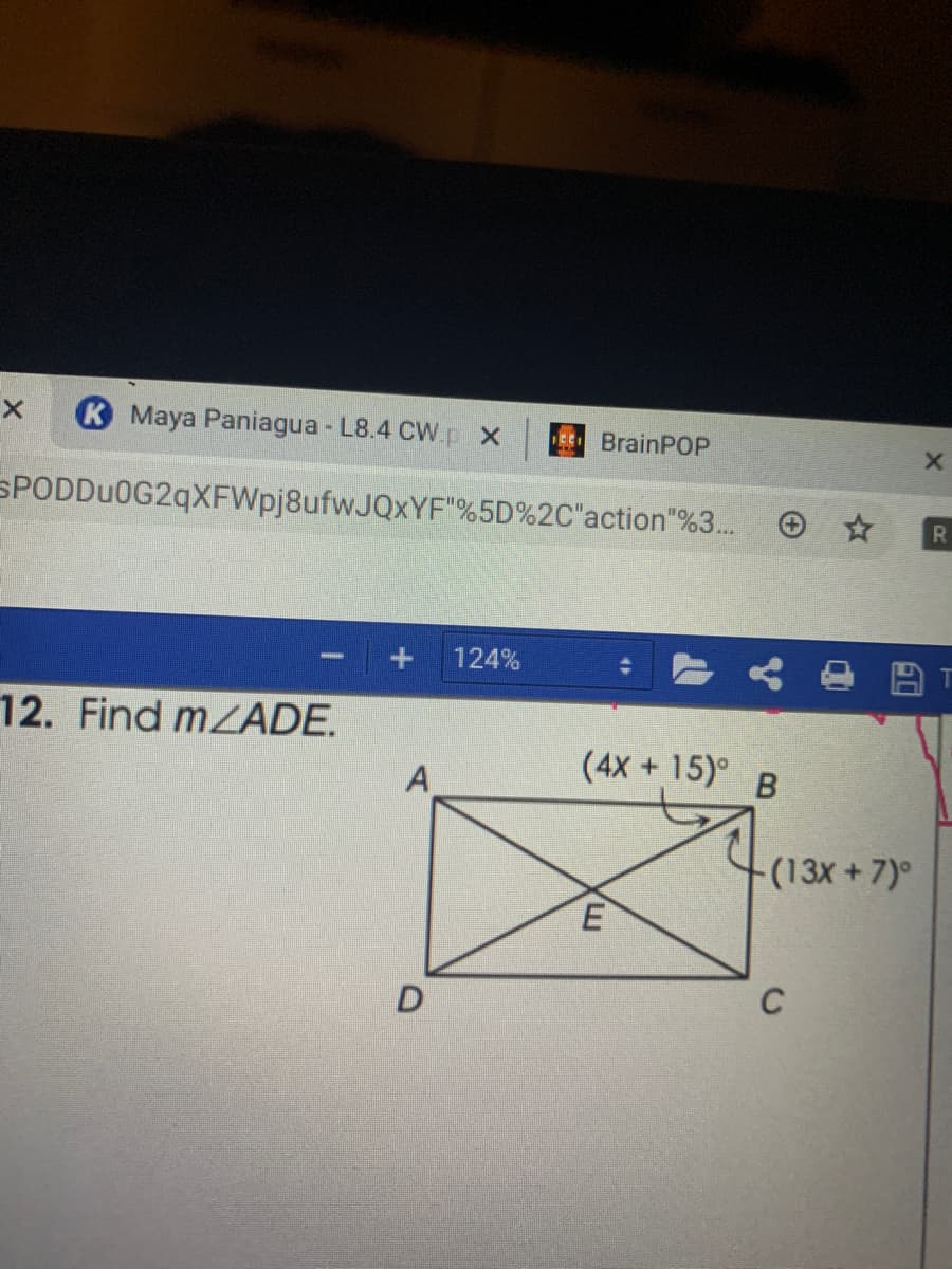 K Maya Paniagua - L8.4 CW.p x
EE BrainPOP
SPODDu0G2qXFWpj8ufwJQxYF"%5D%2C"action"%3.. O
R.
124%
12. Find mZADE.
(4X+ 15)° B
(13x+7)°
E
C
