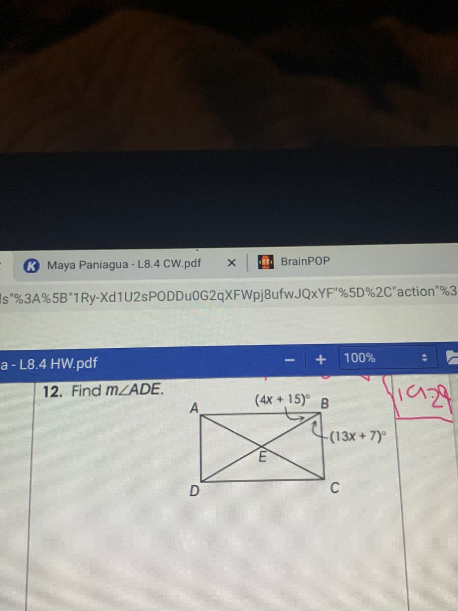 Maya Paniagua - L8.4 CW.pdf
E BrainPOP
Is"%3A%5B"1Ry-Xd1U2sPODDuOG2qXFWpj8ufwJQxYF"%5D%2C"action"%3
a - L8.4 HW.pdf
100%
12. Find MZADE.
(4X + 15)°
B.
(13x+7)°
