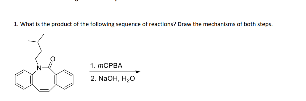 1. What is the product of the following sequence of reactions? Draw the mechanisms of both steps.
1. mCPBA
2. NaOH, H₂O