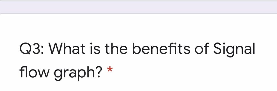 Q3: What is the benefits of Signal
flow graph?
