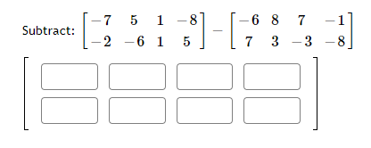 -6 8 7
7 3 -3 -8
-7 5 1
-8°
Subtract:
-2 -6 1 5
