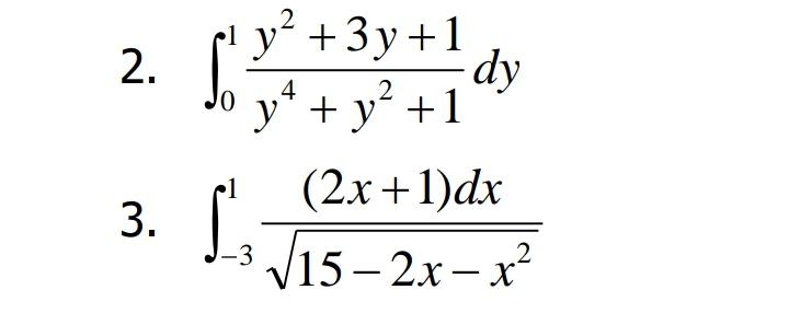 y +3y+1
dy
y" + y' +1
2.
(2x+1)dx
1
-3 V15 – 2x– x
.2
|
3.
