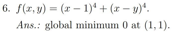 6. f(x, y) = (x - 1)¹ + (x − y)¹.
-
Ans.: global minimum 0 at (1,1).