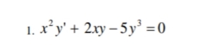 1. x²y' + 2xy-5y³ = 0